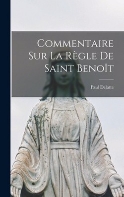 Commentaire sur la règle de Saint Benoît|Paul Delatte