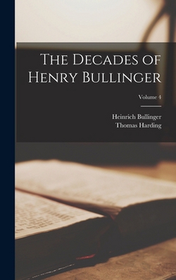 The Decades of Henry Bullinger|Heinrich Bullinger