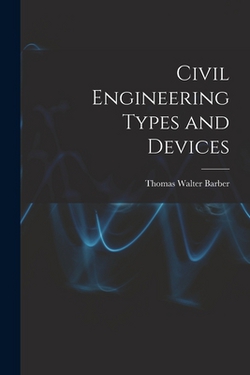 Civil Engineering Types and Devices|Thomas Walter Barber