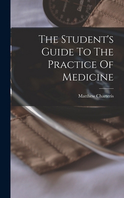 The Student's Guide To The Practice Of Medicine|Matthew Charteris