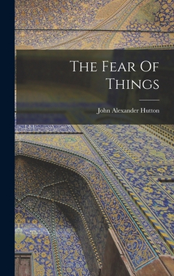The Fear Of Things|John Alexander Hutton