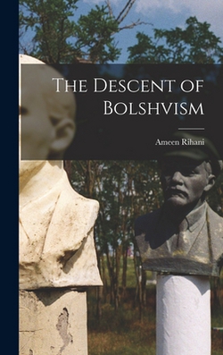 The Descent of Bolshvism|Ameen Rihani