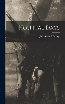 Hospital Days|Jane Stuart Woolsey