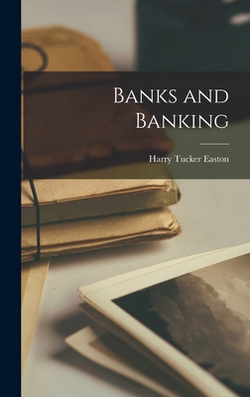 Banks and Banking|Easton Harry Tucker