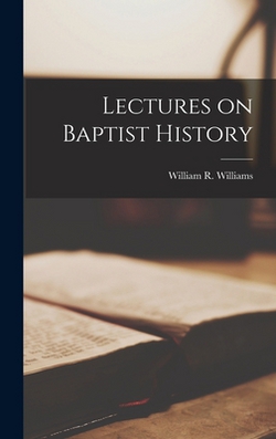Lectures on Baptist History|Williams William R