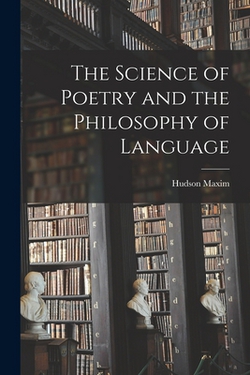 The Science of Poetry and the Philosophy of Language|Hudson Maxim