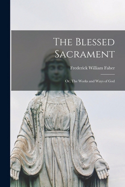 The Blessed Sacrament|Faber Frederick William