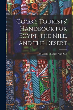 Cook's Tourists' Handbook for Egypt, the Nile, and the Desert|Ltd Cook Thomas and Son