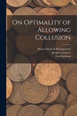 On Optimality of Allowing Collusion|Fred Kofman