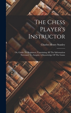 The Chess Player's Instructor|Charles Henry Stanley