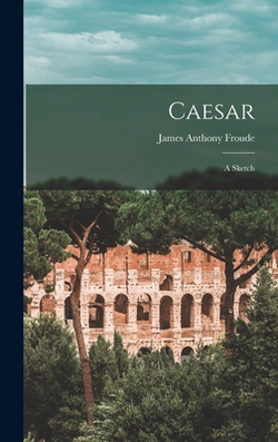 Caesar|James Anthony Froude