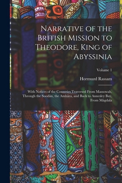 Narrative of the British Mission to Theodore, King of Abyssinia|Hormuzd Rassam