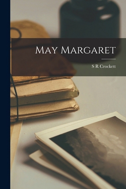 May Margaret|S. R. Crockett