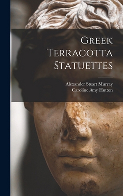 Greek Terracotta Statuettes|Caroline Amy Hutton
