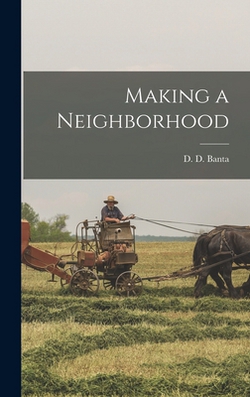 Making a Neighborhood|D. D. 1833-1896 Banta