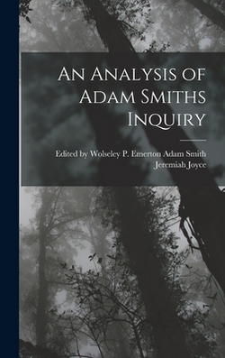 An Analysis of Adam Smiths Inquiry|Adam Smith Wolseley Joyce