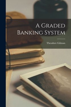 A Graded Banking System|Theodore Gilman