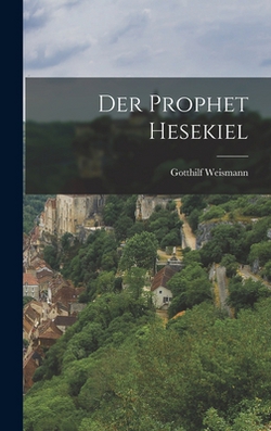 Der Prophet Hesekiel|Gotthilf Weismann