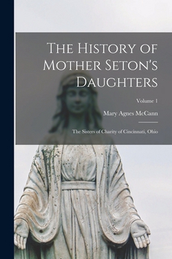 The History of Mother Seton's Daughters|Mary Agnes McCann