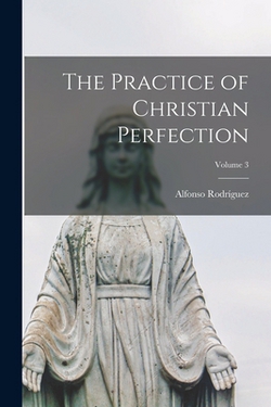 The Practice of Christian Perfection|Alfonso Rodríguez