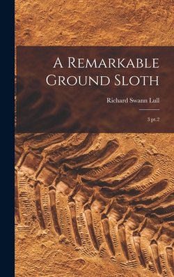 A Remarkable Ground Sloth|Richard Swann Lull