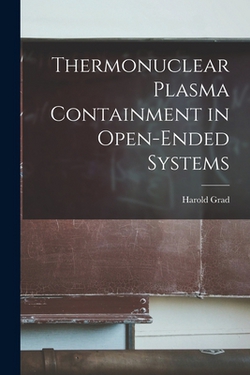 Thermonuclear Plasma Containment in Open-ended Systems|Harold Grad