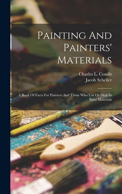 Painting And Painters' Materials|Charles L. Condit
