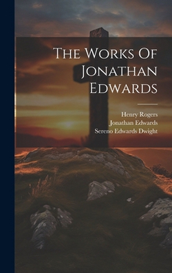 The Works Of Jonathan Edwards|Jonathan Edwards