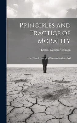 Principles and Practice of Morality|Ezekiel Gilman Robinson