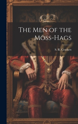 The Men of the Moss-Hags|S. R. Crockett