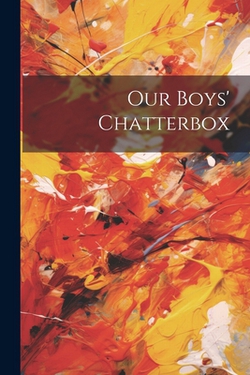 Our Boys' Chatterbox|Anonymous
