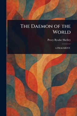 The Daemon of the World|Percy Bysshe Shelley