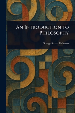 An Introduction to Philosophy|George Stuart Fullerton
