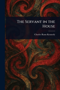 The Servant in the House|Charles Rann Kennedy