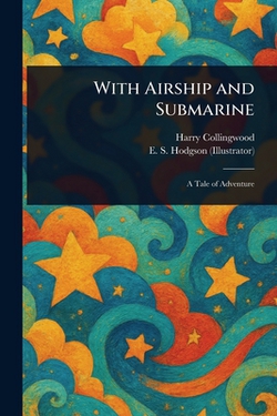 With Airship and Submarine|Harry Collingwood