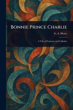 Bonnie Prince Charlie|G. a. (George Alfred) Henty