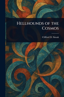 Hellhounds of the Cosmos|Clifford D. Simak