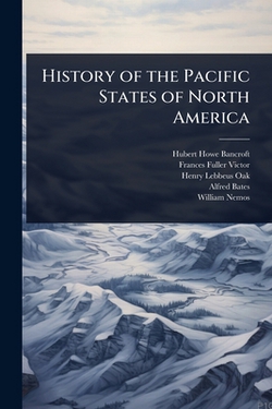 History of the Pacific States of North America|Hubert Howe Bancroft