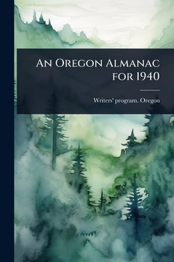 An Oregon Almanac for 1940|Writers' Program Oregon