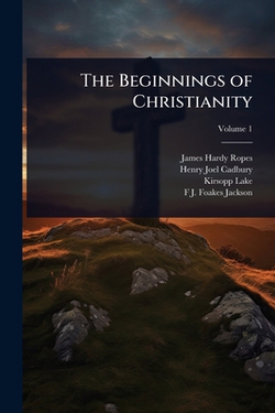 The Beginnings of Christianity|James Hardy Ropes