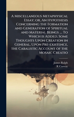A Miscellaneous Metaphysical Essay|James Ralph