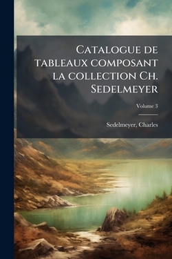 Catalogue de tableaux composant la collection Ch. Sedelmeyer|Sedelmeyer Charles