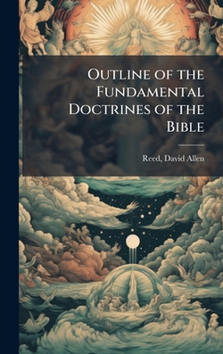 Outline of the Fundamental Doctrines of the Bible|David Allen Reed