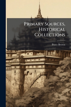 Primary Sources, Historical Collections|Percy Brown