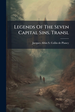 Legends Of The Seven Capital Sins. Transl|Jacques Albin S Collin de Plancy