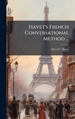 Havet's French Conversational Method ...|Alfred G. Havet