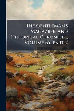 The Gentleman's Magazine, And Historical Chronicle, Volume 65, Part 2|Anonymous