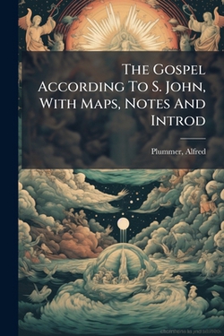 The Gospel According To S. John, With Maps, Notes And Introd|Alfred Plummer