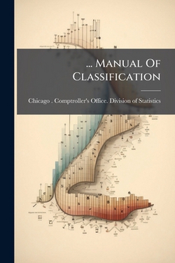 ... Manual Of Classification|Chicago (Ill ) Comptroller's Office