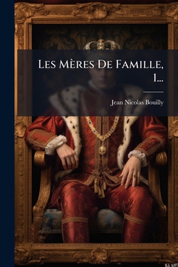 Les Mères De Famille, 1...|Jean Nicolas Bouilly